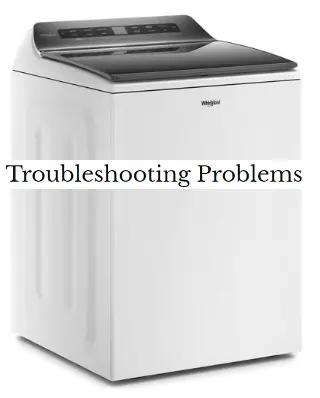 Whirlpool WTW6120HW Smart Washers Problems and Troubleshooting