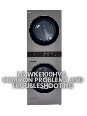 LG WKE100HVA Common Problems And Troubleshooting