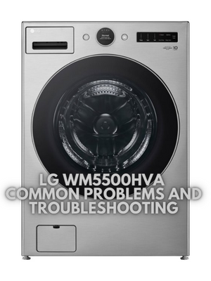 LG WM5500HVA Common Problems and Troubleshooting