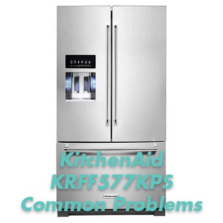 KitchenAid KRFF577KPS Common Problems 