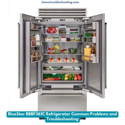 BlueStar BBBF361C Refrigerator Common Problems and Troubleshooting