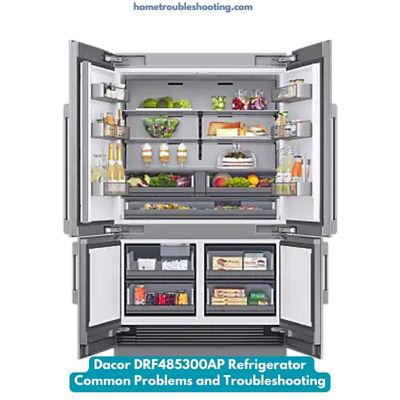 Dacor DRF485300AP Refrigerator Common Problems and Troubleshooting