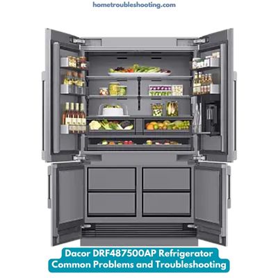 Dacor DRF487500AP Refrigerator Common Problems and Troubleshooting