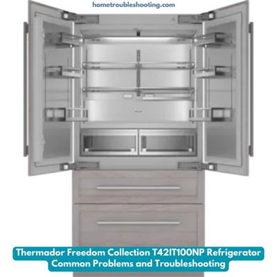 Thermador Freedom Collection T42IT100NP Refrigerator Common Problems and Troubleshooting